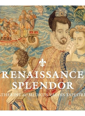 预订 Valois Tapestries of the Uffizi: Catherine de’ Medici’s Valois Tapestries 乌菲齐的瓦洛伊斯挂毯: 9780300237061