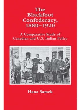 预订 Blackfoot Confederacy 1880-1920: A Comparative Study Of Canadian And U.S. Indian Policy 黑脚人同盟 1880-1920：美国