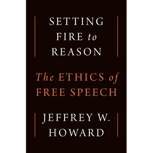 预订 Setting Fire to Reason: The Ethics of Free Speech 点燃理性之火:言论自由的伦理: 9780691260358