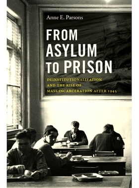 预订 From Asylum to Prison: Deinstitutionalization and the Rise of Mass Incarceration after 1945 从庇护所到监狱：1945 年