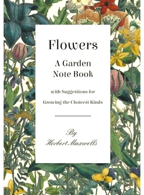 预订 Flowers - A Garden Note Book with Suggestions for Growing the Choicest Kinds