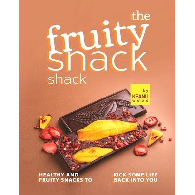 预订 The Fruity Snack Shack: Healthy and Fruity Snacks to Kick some Life back into You: 9798752197444