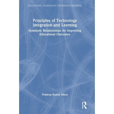 预订 Principles of Technology Integration and Learning: Symbiotic Relationships for Improving Educational Outcomes 技术