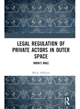 预订 Legal Regulation of Private Actors in Outer Space: India’s Role 外层空间私人行为体的法律规定：印度的角色: 97803673