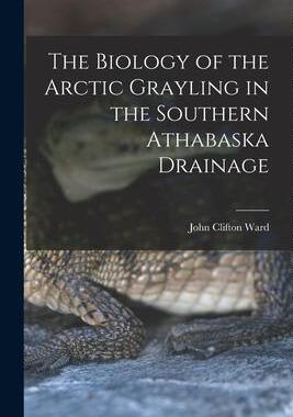 [预订]The Biology of the Arctic Grayling in the Southern Athabaska Drainage 9781015170438
