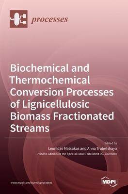 [预订]Biochemical and Thermochemical Conversion Processes of Lignicellulosic Biomass Fractionated Streams 9783036519425