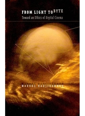 预订 From Light to Byte: Toward an Ethics of Digital Cinema 从光到字节：数字影院伦理学（精装）: 9780816677610