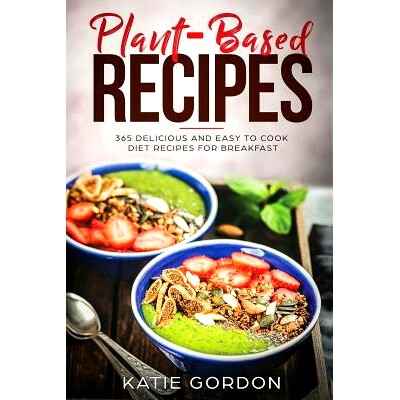 预订 Plant Based Recipes: 365 Delicious and Easy to Cook Diet Recipes for Breakfast: 9781723404535