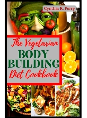 预订 The Vegetarian Bodybuilding Diet Cookbook: Delicious High Protein Plant Based Recipes to Improve Muscle Growth, Wei