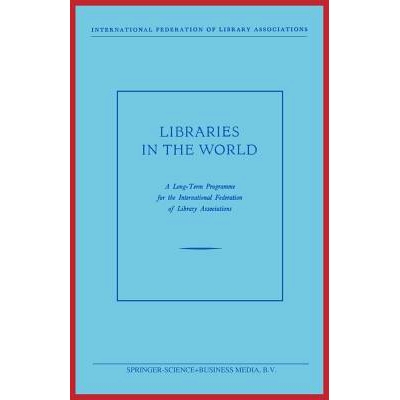 预订 Libraries in the World: A Long-Term Programme for the International Federation of Library Associations: 97894017575