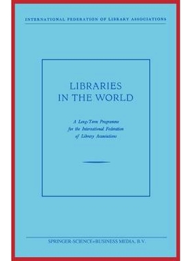 预订 Libraries in the World: A Long-Term Programme for the International Federation of Library Associations: 97894017575