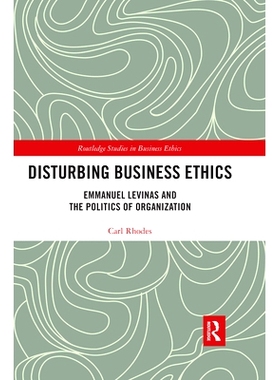 预订 Disturbing Business Ethics: Emmanuel Levinas and the Politics of Organization 破坏商业道德：伊曼纽尔·列维纳斯（Emm