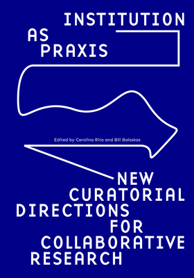 【预订】Institution as Praxis: New Curatorial Directions for Collaborative Research