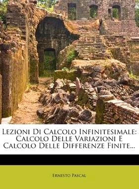预订 Lezioni Di Calcolo Infinitesimale: Calcolo Delle Variazioni E Calcolo Delle Differenze Finite...: 9781276844543