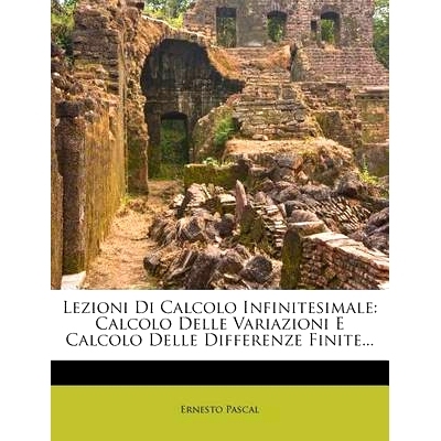 预订 Lezioni Di Calcolo Infinitesimale: Calcolo Delle Variazioni E Calcolo Delle Differenze Finite...: 9781276844543