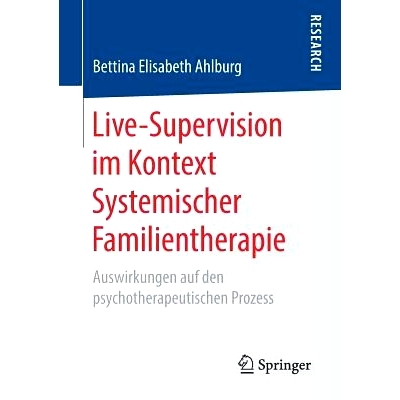 预订 Live-Supervision Im Kontext Systemischer Familientherapie: Auswirkungen Auf Den Psychotherapeutischen Prozess: 9783