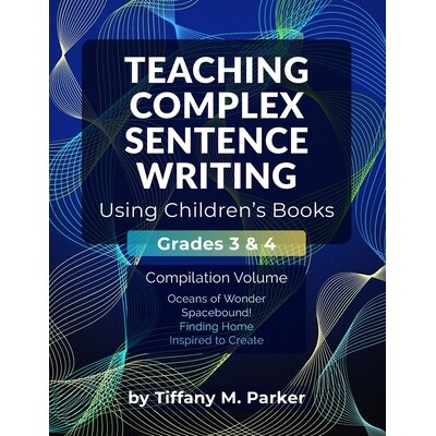 预订 Teaching Complex Sentence Writing Using Children’s Books: Grades 3 & 4 Compilation Volume: 9781969672019