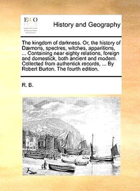 预订 The Kingdom of Darkness. Or, the History of Daemons, Spectres, Witches, Apparitions, ... Containing Near Eighty Rel