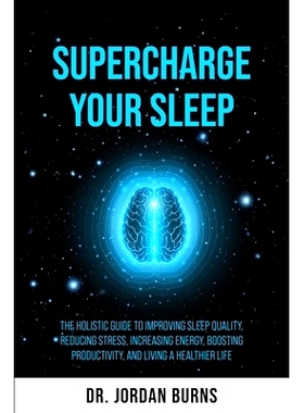 预订 Supercharge Your Sleep: The Holistic Guide to Improving Sleep Quality, Reducing Stress, Increasing Energy, Boosting