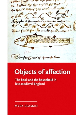 预订 Objects of Affection: The Book and the Household in Late Medieval England: 9781526143815