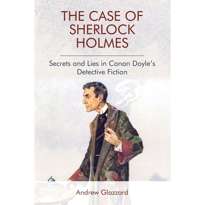预订 The Case of Sherlock Holmes: Secrets and Lies in Conan Doyle’s Detective Fiction: 9781474431309