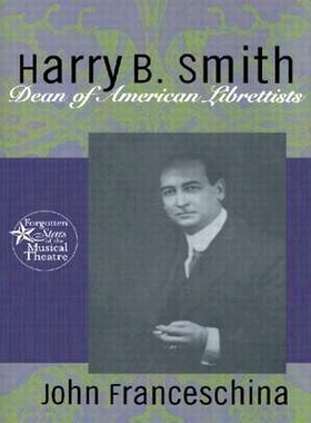 预订 Harry B. Smith: Dean of American Librettists 亨利·B·史密斯生平: 9780415938624