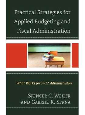 预订 Practical Strategies for Applied Budgeting and Fiscal Administration: What Works for P-12 Administrators: 978147582