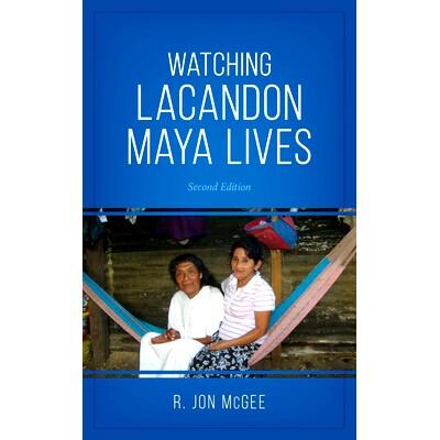 预订 Watching Lacandon Maya Lives, Second Edition 观看拉康顿玛雅生活，*版: 9781538126165