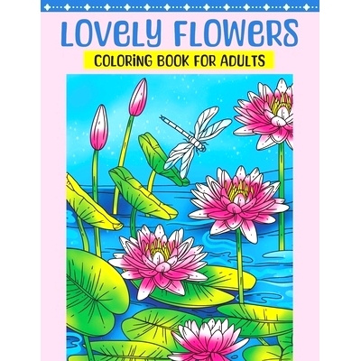 预订 Lovely Flowers Coloring Book for Adults: Flower Coloring Book Featuring Blooming Lifelike Flowers in Natural Settin