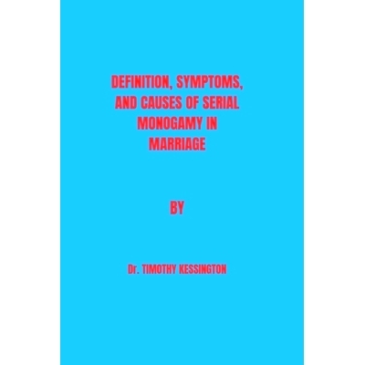 预订 Definitions, Symptoms and Causes of Serial Monogamy.: 9798875670862