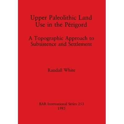 预订 Upper Paleolithic Land Use in the Périgord: A Topographic Approach to Subsistence and Settlement 佩里戈尔旧石器时