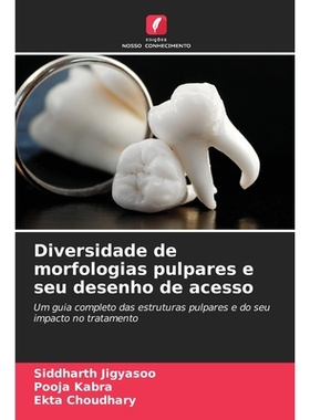 预订 Diversidade de morfologias pulpares e seu desenho de acesso: 9786209201523
