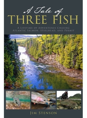 预订 A Tale of Three Fish: A Lifetime of Adventures Chasing Atlantic Salmon, Steelhead, and Permit 三条鱼的故事：一生追