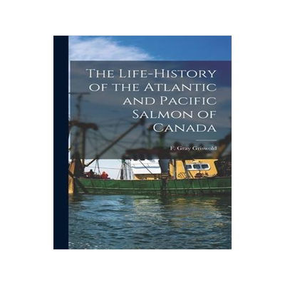 [预订]The Life-history of the Atlantic and Pacific Salmon of Canada 9781014007391