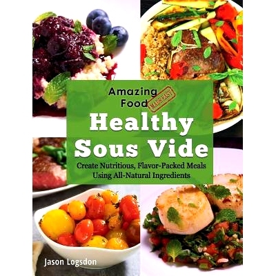 预订 Amazing Food Made Easy: Healthy Sous Vide: Create Nutritious, Flavor-Packed Meals Using All-Natural Ingredients