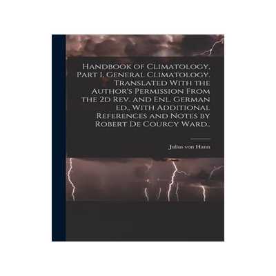 [预订]Handbook of Climatology, Part I, General Climatology. Translated With the Author’s Permission From 9781018567938