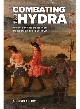 预订 Combating the Hydra: Violence and Resistance in the Habsburg Empire, 1500-1900 对抗九头蛇：1500-1900年哈布斯堡帝国
