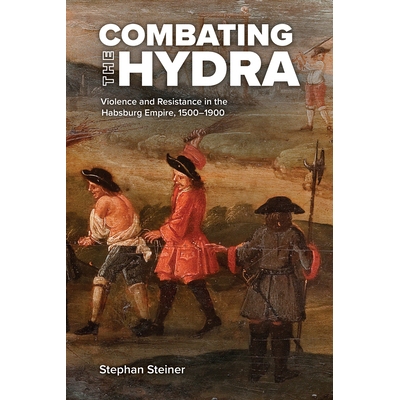 预订 Combating the Hydra: Violence and Resistance in the Habsburg Empire, 1500-1900 对抗九头蛇：1500-1900年哈布斯堡帝国
