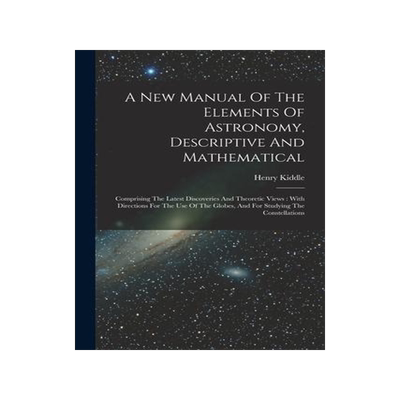 [预订]A New Manual Of The Elements Of Astronomy, Descriptive And Mathematical: Comprising The Latest Disco 9781019292921