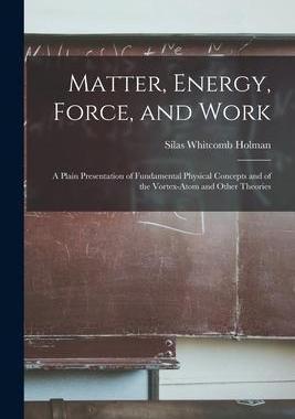 [预订]Matter, Energy, Force, and Work: A Plain Presentation of Fundamental Physical Concepts and of the Vo 9781017382235
