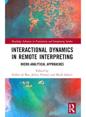 预订 Interactional Dynamics in Remote Interpreting: Micro-analytical Approaches 远程口译的互动动力学：微量分析方法: 9781