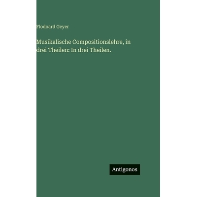 预订 Musikalische Compositionslehre, in drei Theilen: In drei Theilen.: 9783563627112
