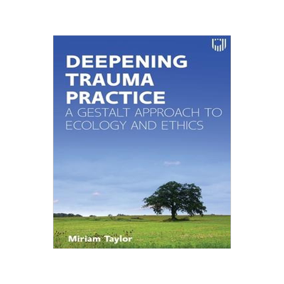 [预订]Deepening Trauma Practice: A Gestalt Approach to Ecology and Ethics 9780335249770