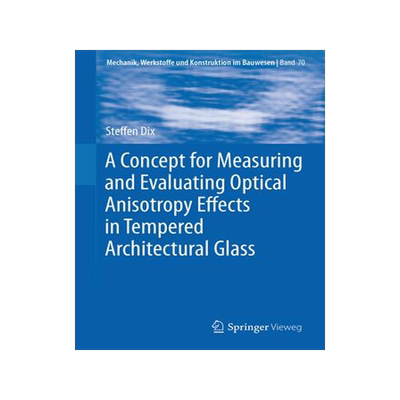 [预订]A Concept for Measuring and Evaluating Optical Anisotropy Eﬀects in Tempered Architectural Glass 9783658420284