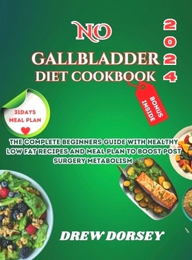 预订 No Gallbladder Diet Cookbook 2024: The complete beginners guide with healthy low_fat recipes and meal plan to boost