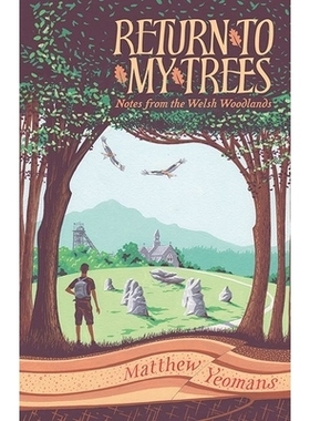 预订 Return to My Trees: Notes from the Welsh Woodlands 回到我的树：威尔士兀兰的笔记: 9781915279149