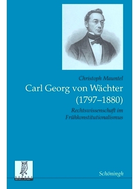 预订 Carl Georg von Wächter (1797-1880): Rechtswissenschaft im Frühkonstitutionalismus 卡尔·格奥尔格·冯·瓦希特（Car