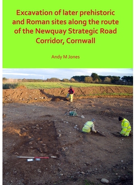 预订 Excavation of Later Prehistoric and Roman Sites along the Route of the Newquay Strategic Road Corridor, Cornwall 发