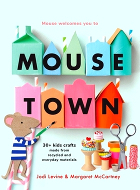 预订 Mousetown: 30+ Kids Crafts Made from Recycled and Everyday Materials: 9781454952152