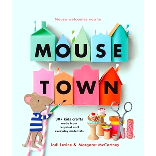 预订 Mousetown: 30+ Kids Crafts Made from Recycled and Everyday Materials: 9781454952152